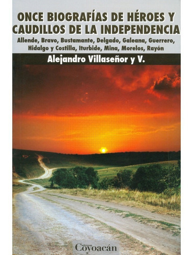 Once Biografías De Héroes Y Caudillos De La Independencia. A, De Alejandro Villaseñor Y V.. Editorial Coyoacán, Tapa Blanda En Español, 2014