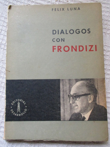 Félix Luna - Diálogos Con Frondizi (editorial Desarrollo)