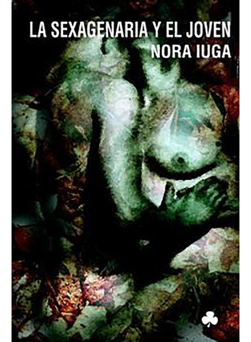 La Sexagenaria Y El Joven, De Iuga Nora., Vol. Abc. Editorial El Nadir, Tapa Blanda En Español, 1