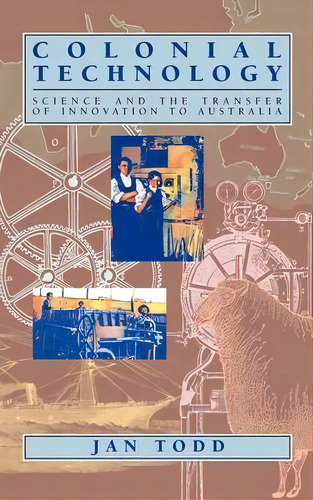 Studies In Australian History: Colonial Technology: Science And The Transfer Of Innovation To Aus..., De Jan Todd. Editorial Cambridge University Press, Tapa Dura En Inglés