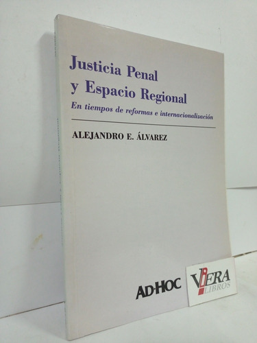 Justicia Penal Y Espacio Regional - Alejandro E. Álvarez