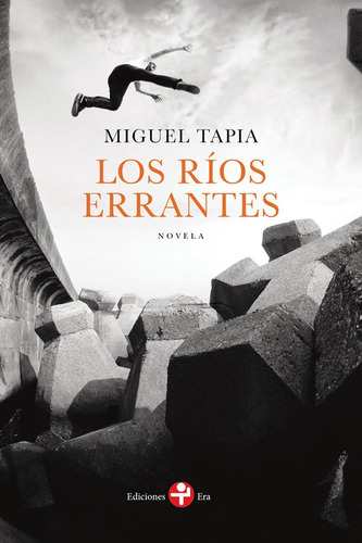 Los ríos errantes, de Tapia, Miguel. Editorial Ediciones Era en español, 2017