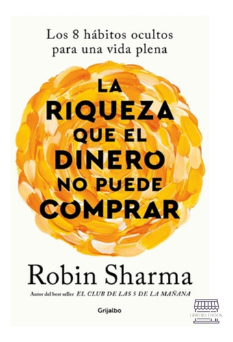 La Riqueza Que El Dinero No Puede Comprar - Sharma, Robin