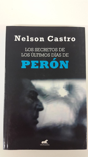 Los Secretos De Los Ultimos Dias De Peron Nelson Castro