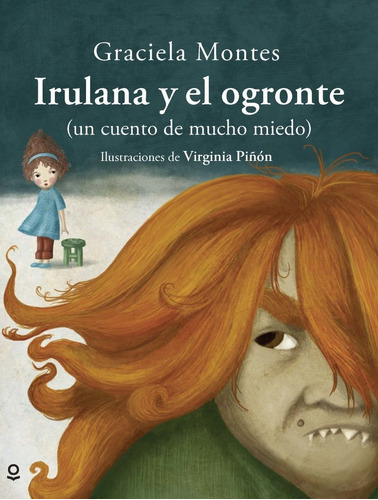 Irulana Y El Ogronte - Graciela Montes - Loqueleo