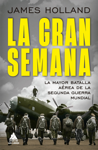 La Gran Semana: La Mayor Batalla Aérea De La Segunda Guerra Mundial, De Holland,james., Vol. 1. Editorial Atico De Los Libros, Tapa Blanda En Español, 2024