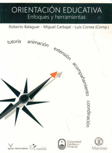 ORIENTACION EDUCATIVA. ENFOQUES Y HERRAMIENTAS, de ROBERTO/ CARBAJAL  MIGUEL/ CORREA  LUIS BALAGUER. Editorial Psicolibros en español