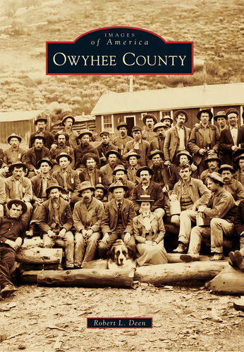 Owyhee County (images Of America), De Deen, Robert L.. Editorial Arcadia Publishing, Tapa Blanda En Inglés