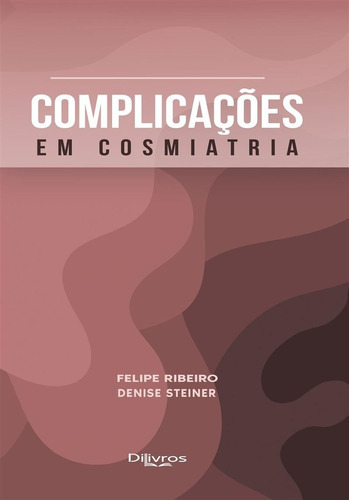 Complicacoes Em Cosmiatria, De Felipe Ribeiro Denise Steiner. Editora Dilivros, Capa Dura, Edição 1 Em Português, 2022