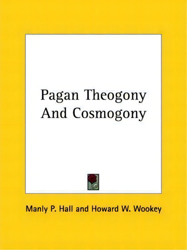 Pagan Theogony And Cosmogony, De Manly P Hall. Editorial Kessinger Publishing, Tapa Blanda En Inglés