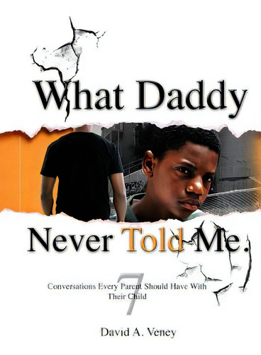 What Daddy Never Told Me: 7 Conversations Every Parent Should Have With Their Child, De Veney, David A.. Editorial Createspace, Tapa Blanda En Inglés