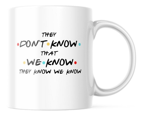 Taza Friends - They Don't Know That We Know