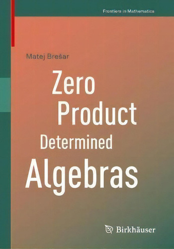 Zero Product Determined Algebras, De Matej Bresar. Editorial Springer Nature Switzerland Ag, Tapa Blanda En Inglés