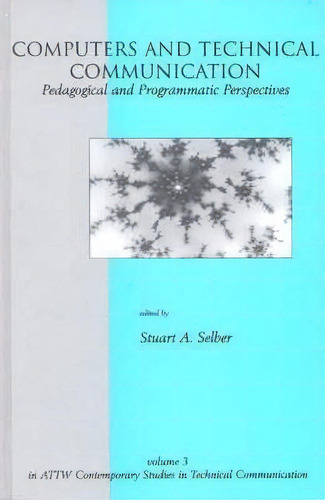 Computers And Technical Communication, De Stuart A. Selber. Editorial Abc Clio, Tapa Dura En Inglés