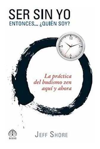 Ser Sin Yo: Entonces... ¿quién Soy? Budismo Zen Para La Vida