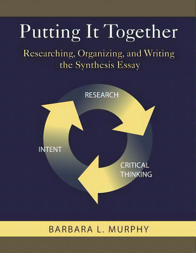 Putting It Together: Researching, Organizing, And Writing The Synthesis Essay, De Murphy, Barbara L.. Editorial Createspace, Tapa Blanda En Inglés