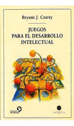 JUEGOS PARA EL DESARROLLO INTELECTUAL, de Bryant J. Cratty. Editorial Terracota, tapa pasta blanda, edición 1 en español, 2004