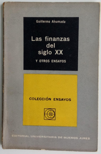 Las Finanzas Del Siglo Xx Y Otros Ensayos G. Ahumada Libro