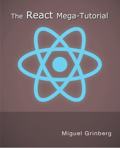 The React Mega-tutorial: Learn Front End Development With Re