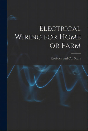 Electrical Wiring For Home Or Farm, De Sears, Roebuck And Co. Editorial Hassell Street Pr, Tapa Blanda En Inglés