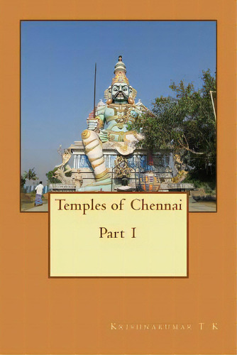 Temples Of Chennai Part 1: A Guide From Indian Columbus, De T. K., Krishnakumar. Editorial Createspace, Tapa Blanda En Inglés