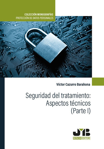 Seguridad Del Tratamiento: Aspectos Técnicos (parte I), De Victor Cazurro Barahona. Editorial J.m. Bosch Editor, Tapa Blanda En Español, 2022