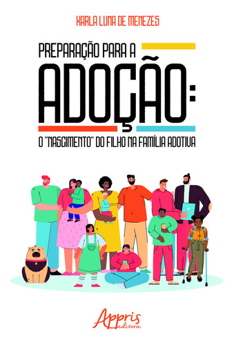 Preparaçao Para A Adoçao: O Nascimento Do Filho Na Familia Adotiva, De Karla Luna De Menezes. Editorial Appris, Capa Mole, Edição 1 Em Português, 2024