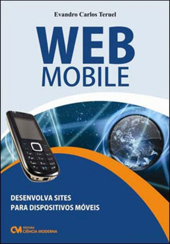 Web Mobile - Desenvolva Sites Para Dispositivos Moveis Com T, De Teruel, Evandro Carlos. Editora Ciencia Moderna, Capa Mole, Edição 1ª Edição - 2010 Em Português