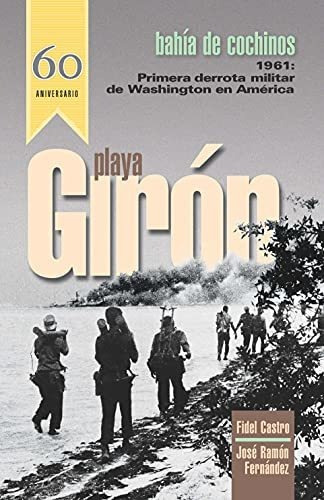 Libro : Playa Giron Bahia De Cochinos- Primer Derrota... 