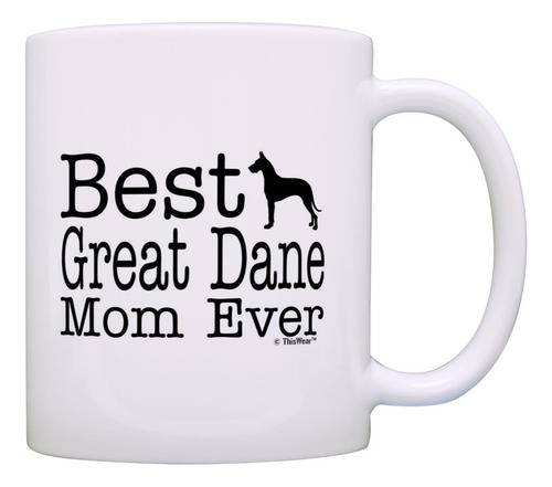 Taza Thiswear Dog Lover Best Great Dane Mom Ever Dog Puppy S