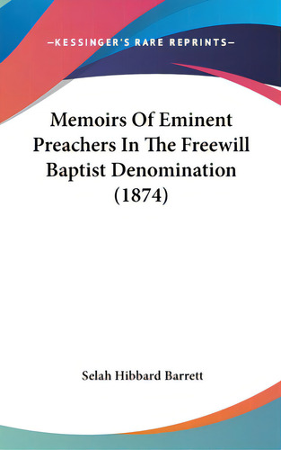 Memoirs Of Eminent Preachers In The Freewill Baptist Denomination (1874), De Barrett, Selah Hibbard. Editorial Kessinger Pub Llc, Tapa Dura En Inglés