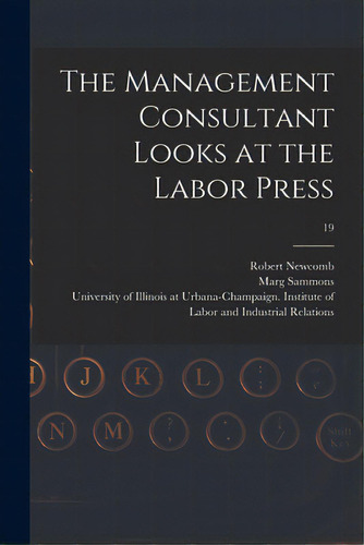 The Management Consultant Looks At The Labor Press; 19, De Newcomb, Robert. Editorial Hassell Street Pr, Tapa Blanda En Inglés