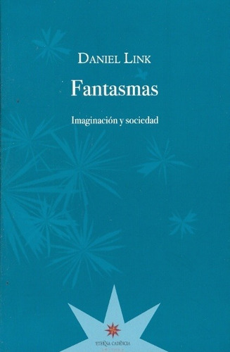 Fantasmas Imaginacion Y Sociedad, De Link, Daniel. Editorial Eterna Cadencia, Edición 1 En Español