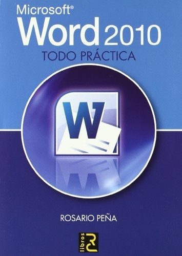 Word 2010 : todo práctica, de ROSARIO PEÑA PEREZ. Editorial RC LIBROS, tapa blanda en español, 2011
