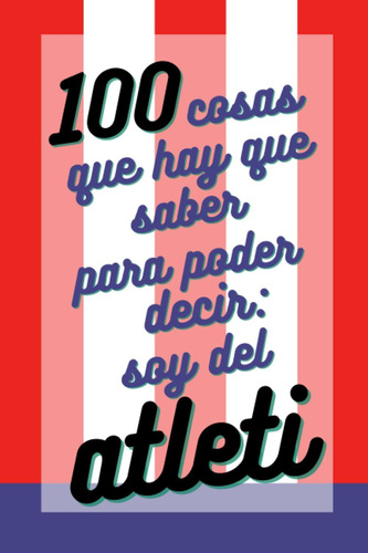 Libro: 100 Cosas Que Hay Que Saber Para Poder Decir Soy Del 