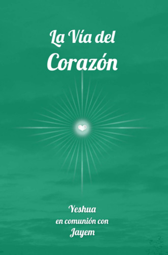 La Vía Del Corazón (la Vía De La Maestría) (spanish Edition)