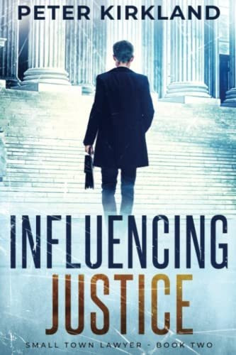 Book : Influencing Justice (small Town Lawyer) - Kirkland,.