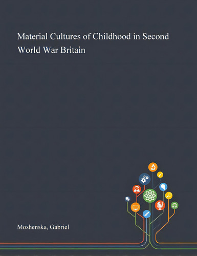 Material Cultures Of Childhood In Second World War Britain, De Moshenska, Gabriel. Editorial Saint Philip Street Pr, Tapa Blanda En Inglés