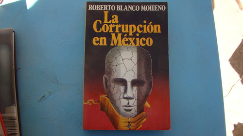 La Corrupcion En Mexico , Roberto Blanco Moheno