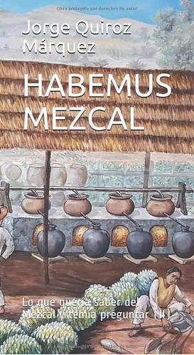 Libro: Habemus Mezcal: Lo Que Quería Saber Del Mezcal Y Temí