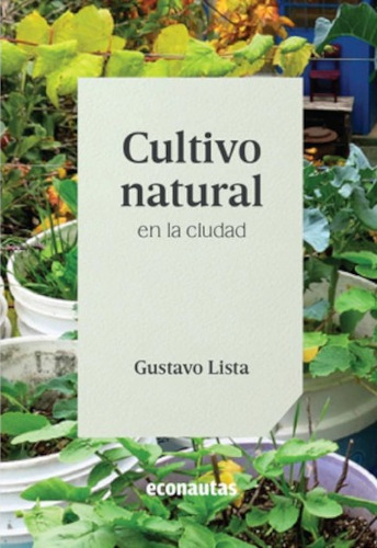 Cultivo Natural En La Ciudad - Gustavo Lista - Econautas