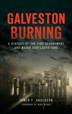 Libro Galveston Burning : A History Of The Fire Departmen...