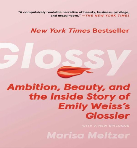 Glossy: Ambition, Beauty, And The Inside Story Of Emily Weiss's Glossier, De Meltzer Marisa. Editorial Atria En Inglés, 2024