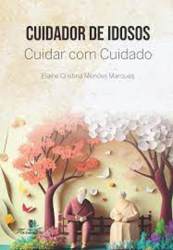 Cuidador de idosos, de Elaine Cristina Mendes Marques. Editora Martinari, capa mole em português