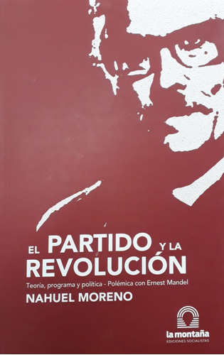 El Partido Y La Revolucion Teoria, Programa Y Politica -polemica Con Ernest Mandel, De Moreno Nahuel. Editorial La Montaña, Tapa Blanda En Español