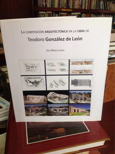 La Composición Arquitectónica En La Obra De Teodoro Gonzáles