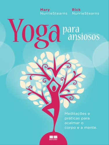 Yoga Para Ansiosos: Meditações E Práticas Para Acalmar O: Meditações E Práticas Para Acalmar O Corpo E A Mente, De Stearns, Nurrie. Editora Bestseller, Capa Mole, Edição 2ª Edição - 2014 Em Português