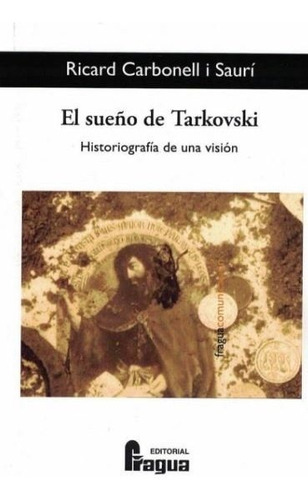 Sueãâ±o De Tarkovski, El. Historiografãâa De Una Visiãâ³n, De Carbonell I Saurí, Ricard. Editorial Fragua, Tapa Blanda En Español