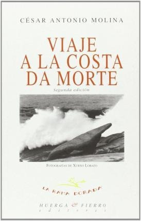 Viaje A La Costa Da Morte - Cesar Antonio Molina