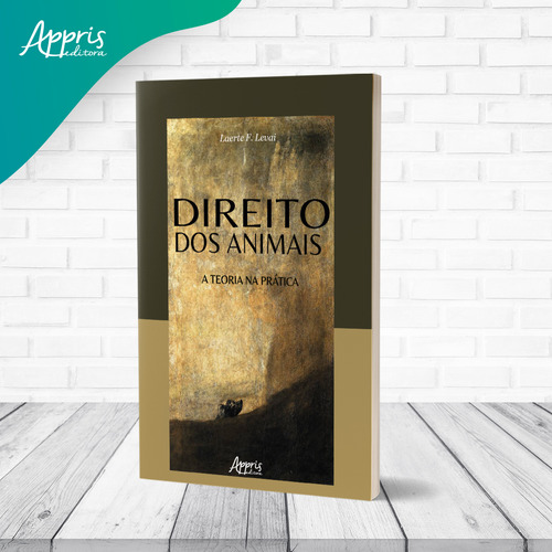 Direito Dos Animais: A Teoria Na Prática, De Levai, Laerte F.. Editorial Appris, Capa Mole, Edição 2023-03-02 00:00:00 Em Português